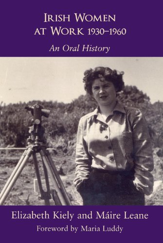 Irish Women at Work, 1930-1960: An Oral History, by Elizabeth Kiely, Maire Leane