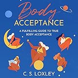 Body Acceptance: A Fulfilling Guide to True Body