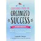 Cluttered Mess to Organized Success Workbook: Declutter and Organize your Home and Life with over 100 Checklists and Worksheets (Plus Free Full Downloads)