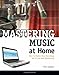 Mastering Music at Home by 