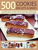 500 Cookies, Biscuits and Bakes: An irresistible collection of cookies, scones, bars, brownies, slic by 