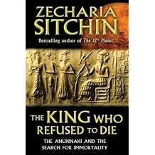 The King Who Refused to Die: The Anunnaki and the Search for Immortality