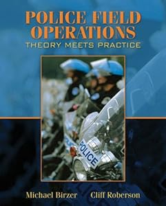 Police Field Operations Theory Meets Practice By Birzer