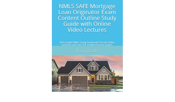 Nmls Safe Mortgage Loan Originator Exam Content Outline Study Guide With Online Video Lectures Full Length Nmls Study Guide With Online Video Lectures And Two Full Length Practice Exams Books Llc Bova