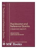 The Librarian and Reference Queries : A Systematic Approach, Jahoda, Gerald and Braunagel, Judith S., 0123797608
