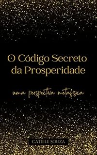 Livro O Código Secreto da Prosperidade (Lei da Atração na Prática Livro 5)