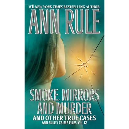 Smoke, Mirrors, and Murder: And Other True Cases (Ann Rule's Crime Files Book 12) Smoke, Mirrors, and Murder: And Other True Cases (Ann Rule's Crime Files Book 12)
