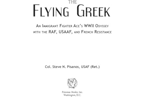 The Flying Greek: An Immigrant Fighter Ace's WWII Odyssey with the RAF, USAAF, and French Resistance