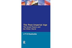 The Post-Imperial Age: The Great Powers and the Wider World: International Relations Since 1945: a history in two volumes (The Postwar World)