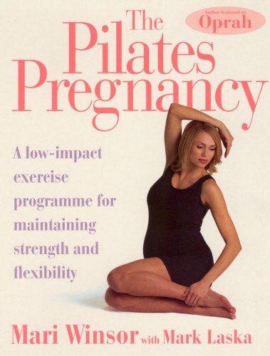 The Pilates Pregnancy: A Low Impact Excercise Programme for Maintaining Strength and Flexibility