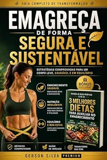 Livro Emagreça de Forma Segura e Sustentável: Métodos Reais para Perder Peso com Saúde, Equilíbrio e Hábitos Inteligentes + BÔNUS Exclusivo com as 3 Dietas Mais Utilizadas no Emagrecimento