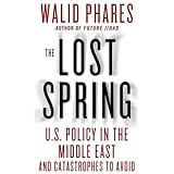 The Lost Spring: U.S. Policy in the Middle East and Catastrophes to Avoid