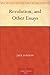 Revolution, and Other Essays by 