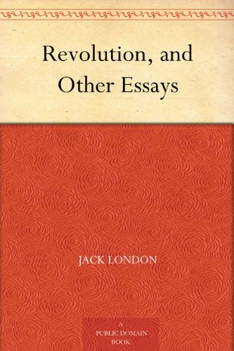 Revolution, and Other Essays by Jack London