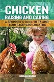 Chicken Raising and Caring: A Beginner's Guide to Raising Your Backyard Chickens by Norman Nelson
