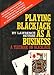 PLAYING BLACKJACK AS A BUSINESS a Textbook on Blackjack by 