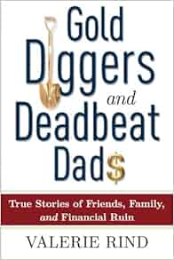 Gold Diggers And Deadbeat Dads True Stories Of Friends