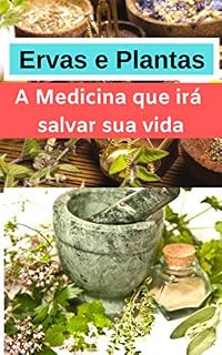Livro Plantas e Ervas Medicinais: Isso Pode Salvar Sua Vida