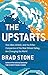 The Upstarts: How Uber, Airbnb, and the Killer Companies of the New Silicon Valley Are Changing the World - Book by Brad Stone