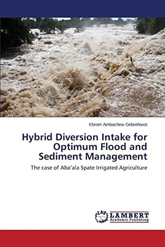 Hybrid Diversion Intake for Optimum Flood and Sediment Management Paperback – January 30, 2015