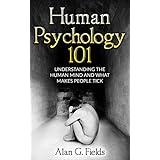 Human Psychology 101: Understanding The Human Mind And What Makes People Tick
