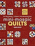 Mini-Mosaic Quilts: 30+ Block Designs • 14 Projects • Easy Piecing Technique Mini-Mosaic Quilts: 30+ Block Designs • 14 Projects • Easy Piecing Technique