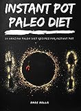 Pressure Cooker Paleo Diet: 30 Easy Recipes for Paleo Diet & Ketogenic Diet: Enjoy This Amazing Cook by 