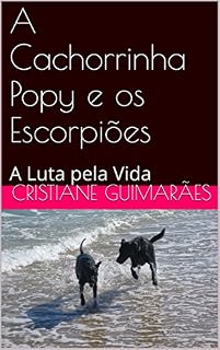 Livro A Cachorrinha Popy e os Escorpiões: A Luta pela Vida