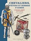 Chevaliers, piétons et hommes d'armes : Armures, armes, artillerie by