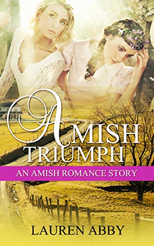 Amish Triumph: An Amish Romance Story (Amish Love & Romance Christmas Story) (Interconnected Hearts by Lauren Abby