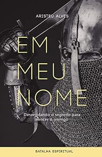 Livro EM MEU NOME: Desvendando o segredo para vencer o inimigo