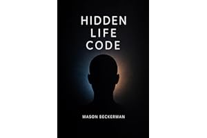 THE HIDDEN LIFE CODE: Decoding the Invisible Systems That Run Your Behavior, Shape Your Identity, and Quietly Determine Your 