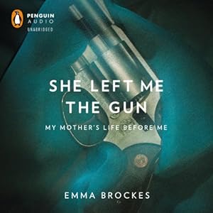 Amazon Com She Left Me The Gun My Mother S Life Before Me Audible Audio Edition Emma