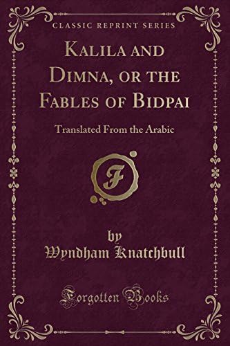Kalila and Dimna, or the Fables of Bidpai: Translated From the Arabic (Classic Reprint)