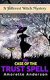 The Case of the Trust Spell: A Hillcrest Witch Mystery (Hillcrest Witch Cozy Mystery Book 4)