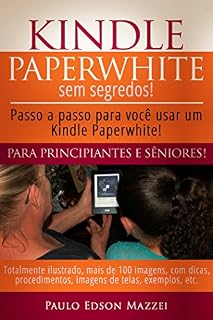 Livro Kindle Paperwhite sem Segredos: Passo a passo para você usar um Kindle Paperwhite! Para Principiantes e Sêniores!