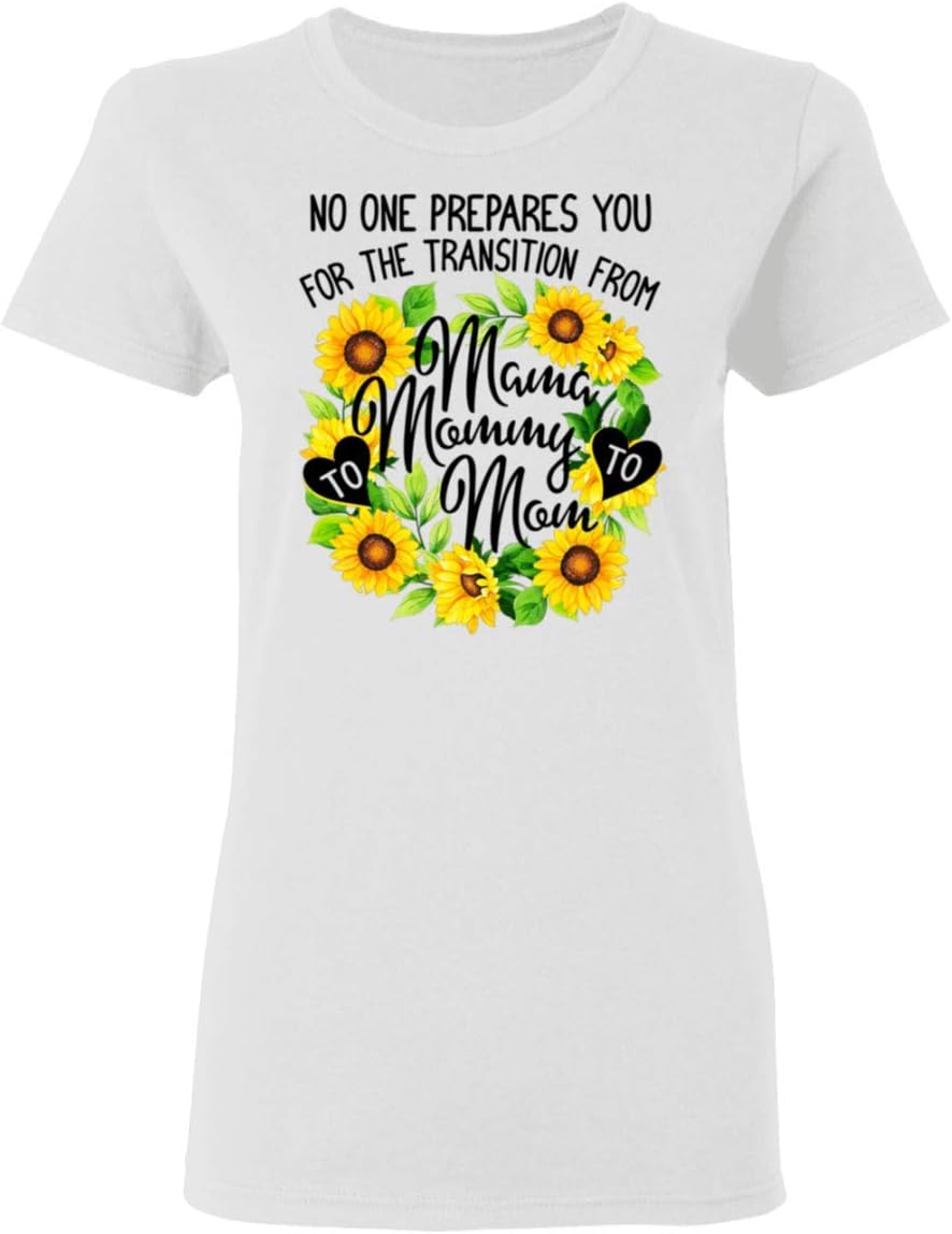 No One Prepares You for The Transition from Mama to Mommy to Mom Ladies T-Shirt - Mother Gifts T Shirt