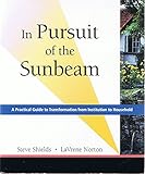Paperback In Pursuit of the Sunbeam: A Practical Guide to Transformation from Institution to Household Book