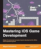 Mastering iOS Game Development by Miguel DeQuadros