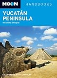 Moon Yucatán Peninsula: Including Chiapas (Moon Handbooks) by