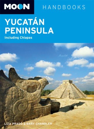 Moon Yucatán Peninsula: Including Chiapas (Moon Handbooks) by Liza Prado, Gary Chandler