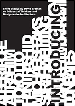 Introducing: Short Essays on Influential Thinkers and Designers in Architecture, by David Erdman Introducing: Short Essays on Influential Thinkers and Designers in Architecture, by David Erdman