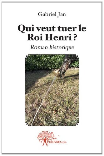 Qui veut tuer le roi Henri ?