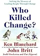 Who Killed Change?: Solving the Mystery of Leading People Through Change