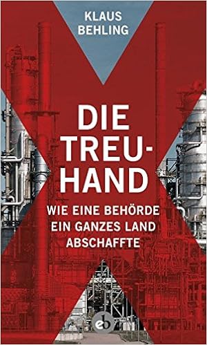 Die Treuhand Wie Eine Behorde Ein Ganzes Land Abschaffte Behling Klaus 9783958411098 Amazon Com Books