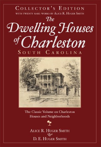 The Dwelling Houses of Charleston, South Carolina by Alice R. Huger Smith, D.E. Huger Smith