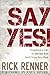 Say Yes!: Experience a Life So Full and Rich That You'll Never Turn Back