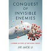 Conquest of Invisible Enemies: A Human History of Antiviral Drugs