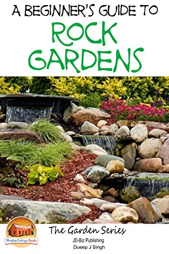 A Beginnerâ€™s Guide to Rock Gardens (Gardening Series Book 17)