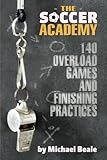 Soccer Academy: 140 Overload Games and Finishing Practices